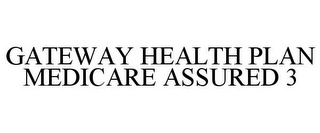 GATEWAY HEALTH PLAN MEDICARE ASSURED 3