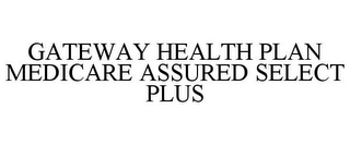 GATEWAY HEALTH PLAN MEDICARE ASSURED SELECT PLUS