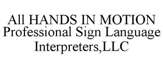 ALL HANDS IN MOTION PROFESSIONAL SIGN LANGUAGE INTERPRETERS,LLC