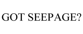 GOT SEEPAGE?