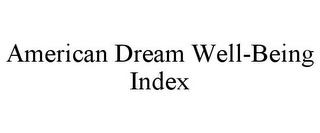 AMERICAN DREAM WELL-BEING INDEX