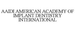 AAIDI AMERICAN ACADEMY OF IMPLANT DENTISTRY INTERNATIONAL