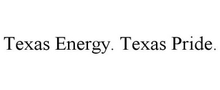 TEXAS ENERGY. TEXAS PRIDE.