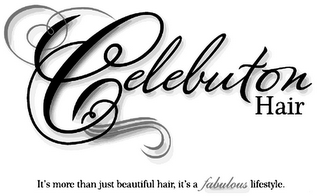 CELEBUTON HAIR IT'S MORE THAN JUST BEAUTIFUL HAIR, IT'S A FABULOUS LIFESTYLE.