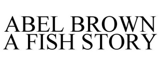 ABEL BROWN A FISH STORY