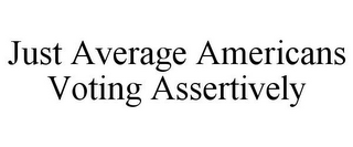 JUST AVERAGE AMERICANS VOTING ASSERTIVELY