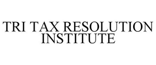 TRI TAX RESOLUTION INSTITUTE