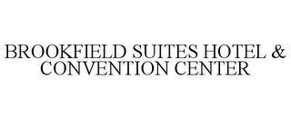 BROOKFIELD SUITES HOTEL & CONVENTION CENTER