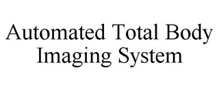 AUTOMATED TOTAL BODY IMAGING SYSTEM