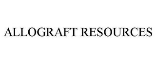 ALLOGRAFT RESOURCES