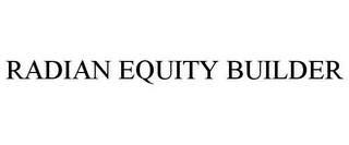 RADIAN EQUITY BUILDER