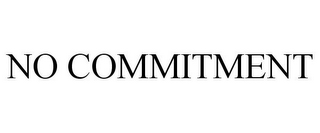 NO COMMITMENT