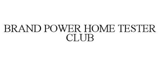 BRAND POWER HOME TESTER CLUB