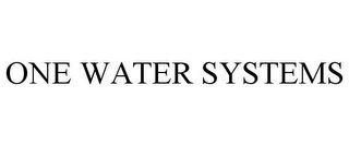 ONE WATER SYSTEMS