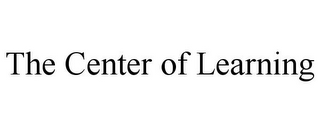 THE CENTER OF LEARNING