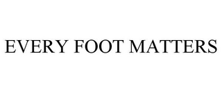 EVERY FOOT MATTERS