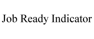 JOB READY INDICATOR