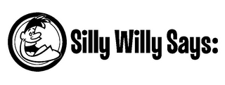 SILLY WILLY SAYS: