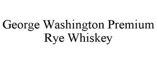 GEORGE WASHINGTON PREMIUM RYE WHISKEY