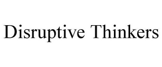 DISRUPTIVE THINKERS