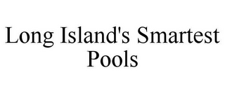 LONG ISLAND'S SMARTEST POOLS