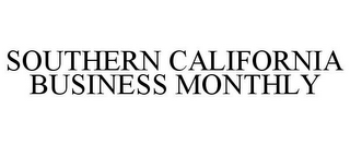 SOUTHERN CALIFORNIA BUSINESS MONTHLY