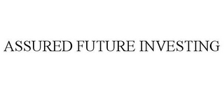 ASSURED FUTURE INVESTING