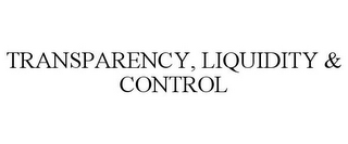 TRANSPARENCY, LIQUIDITY & CONTROL