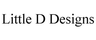 LITTLE D DESIGNS