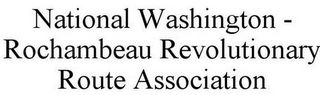 NATIONAL WASHINGTON - ROCHAMBEAU REVOLUTIONARY ROUTE ASSOCIATION