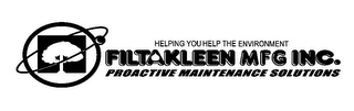 HELPING YOU HELP THE ENVIRONMENT FILTAKLEEN MFG INC. PROACTIVE MAINTENANCE SOLUTIONS