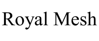 ROYAL MESH