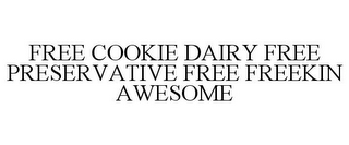 FREE COOKIE DAIRY FREE PRESERVATIVE FREE FREEKIN AWESOME