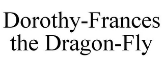 DOROTHY-FRANCES THE DRAGON-FLY