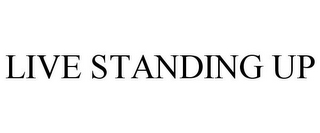 LIVE STANDING UP