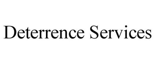 DETERRENCE SERVICES