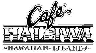 CAFÉ HALEIWA ~HAWAIIAN · ISLANDS~