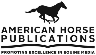 AMERICAN HORSE PUBLICATIONS PROMOTING EXCELLENCE IN EQUINE MEDIA