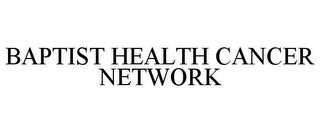 BAPTIST HEALTH CANCER NETWORK