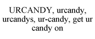 URCANDY, URCANDY, URCANDYS, UR-CANDY, GET UR CANDY ON