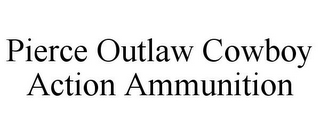 PIERCE OUTLAW COWBOY ACTION AMMUNITION