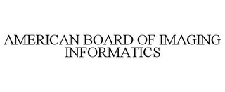 AMERICAN BOARD OF IMAGING INFORMATICS