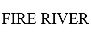 FIRE RIVER