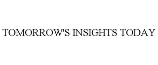 TOMORROW'S INSIGHTS TODAY