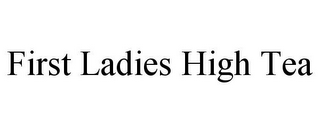 FIRST LADIES HIGH TEA