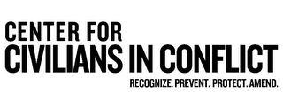 CENTER FOR CIVILIANS IN CONFLICT RECOGNIZE. PREVENT. PROTECT. AMEND.