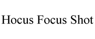 HOCUS FOCUS SHOT