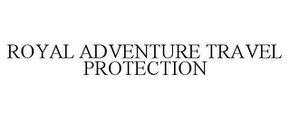 ROYAL ADVENTURE TRAVEL PROTECTION