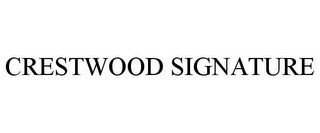 CRESTWOOD SIGNATURE