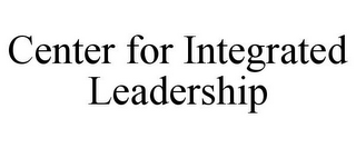 CENTER FOR INTEGRATED LEADERSHIP